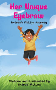 Title: Her Unique Eyebrow: Andrea's Vitiligo Journey, Author: Andrea' Mullen