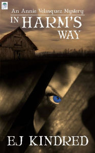 Title: In Harm's Way: An Annie Velasquez Mystery, Author: EJ Kindred