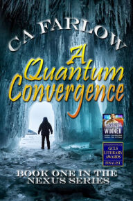 Title: A Quantum Convergence: Book One in The Nexus Series, Author: CA Farlow