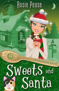Title: Sweets and Santa: A Magical Christmas Cozy Mystery, Author: Rosie Pease