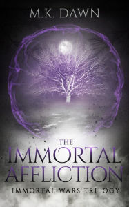 Title: The Immortal Affliction: The Immortal Wars Trilogy, Author: M. K. Dawn