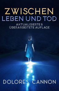 Title: Zwischen Leben und Tod, Author: Dolores Cannon