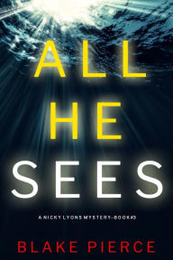 Title: All He Sees (A Nicky Lyons FBI Suspense ThrillerBook 3), Author: Blake Pierce
