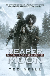 Title: Reaper Moon: Race War in the Post Pandemic Apocalypse, Author: Ted Neill