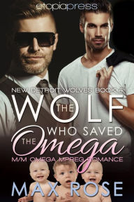 Title: The Wolf Who Saved the Omega: M/M Omega Mpreg Romance, Author: Max Rose