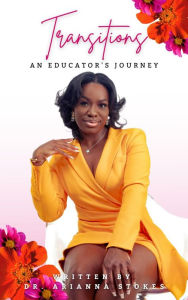 Title: Transitions: An Educator's Journey, Author: Arianna Stokes