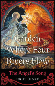 Title: The Garden Where Four Rivers Flow: The Angel's Song, Author: Uriel Hart