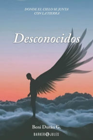 Title: DESCONOCIDOS: Donde el cielo se junta con la tierra, Author: Beni Durán G.