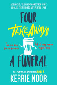 Title: Four Takeaways And A Funeral: Deliciously Succlent Comedy, Author: Kerrie Noor