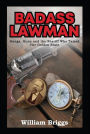 Badass Lawman: Gangs, Guns and the Sheriff Who Tamed The Golden State