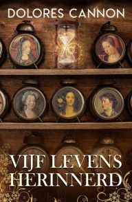 Title: Vijf Levens Herinnerd, Author: Dolores Cannon