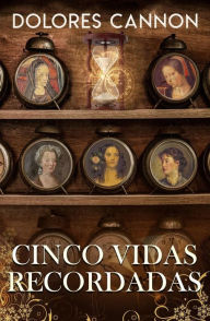 Title: Cinco vidas recordadas / Five Lives Remembered, Author: Dolores Cannon