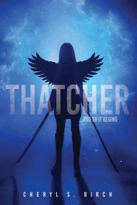 Title: Thatcher: ...and so it begins, Author: Cheryl S. Birch