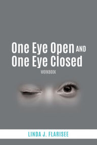 Title: One Eye Open and One Eye Closed: Workbook, Author: Linda J. Flarisee