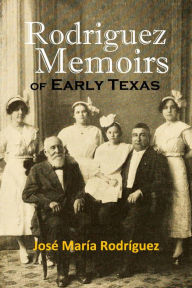 Title: Rodriguez Memoirs of Early Texas, Author: Josï Marïa Rodrïguez