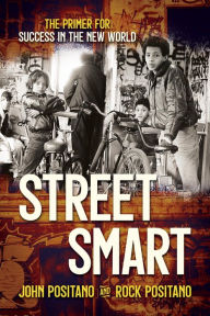 Title: Street Smart: The Primer for Success in the New World, Author: John Positano