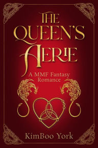 Title: The Queen's Aerie: M/M/F/ Polyamorous Fantasy Romance, Author: Kimboo York