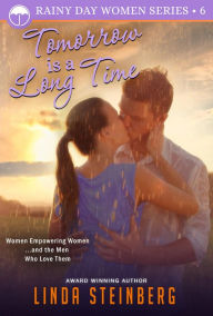 Title: Tomorrow is a Long Time: A Rainy Day Women Romance, Author: Linda Steinberg