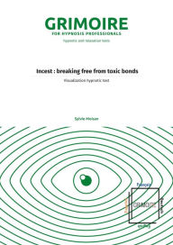 Title: Incest : breaking free from toxic bonds: Hypnotic Visualization Text, Author: Sylvie Moisan