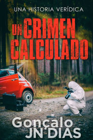 Un Crimen Calculado: Una Historia Verídica