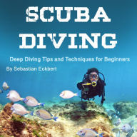 Scuba Diving: Deep Diving Tips and Techniques for Beginners