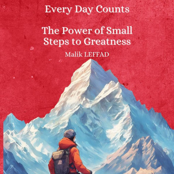 Every Day Counts: The Power of Small Steps to Greatness
