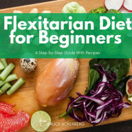 Flexitarian Diet for Beginners: A Step-by-Step Guide With Recipes
