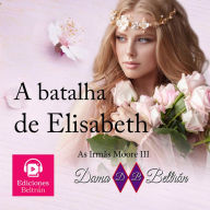 batalha de Elizabeth, A (versão brasileira): As rosas são lindas, mas também têm espinhos que podem machucar...