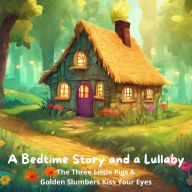 A Bedtime Story and a Lullaby: The Three Little Pigs & Golden Slumbers Kiss Your Eyes