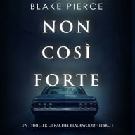 Non così forte (Un thriller di Rachel Blackwood - Libro 1): Narrato digitalmente con voce sintetizzata