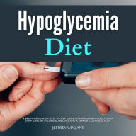 Hypoglycemia Diet: A Beginner's 3-Week Step-by-Step Guide to Managing Hypoglycemia Symptoms, With Curated Recipes and a Sample 7-Day Meal Plan