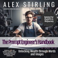 The Prompt Engineer's Handbook: Unlocking Wealth through Words and Images