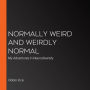 Normally Weird and Weirdly Normal: My Adventures in Neurodiversity