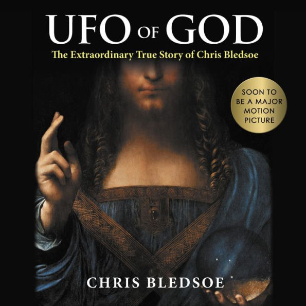 UFO of GOD: The Extraordinary True Story of Chris Bledsoe