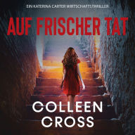 Auf frischer Tat: Ein Katerina Carter Wirtschaftsthriller