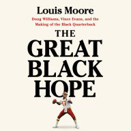 The Great Black Hope: Doug Williams, Vince Evans, and the Making of the Black Quarterback