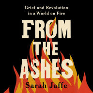 From the Ashes: Grief and Revolution in a World on Fire