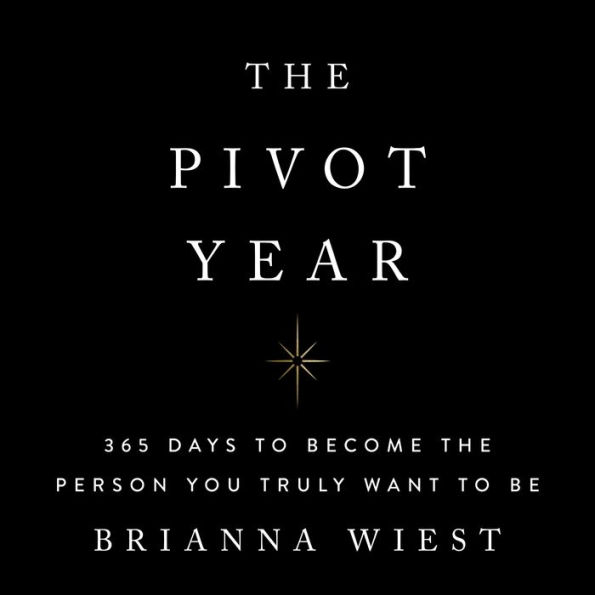 The Pivot Year: 365 Days To Become The Person You Truly Want To Be