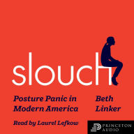 Slouch: Posture Panic in Modern America