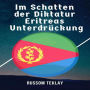 Im Schatten der Diktatur Eritreas Unterdrückung