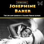 Josephine Baker: The Life and Career of a Famous French Actress