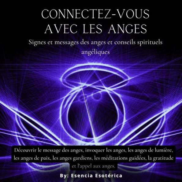 Connectez-vous avec les anges: Signes et messages des anges et conseils spirituels angéliques