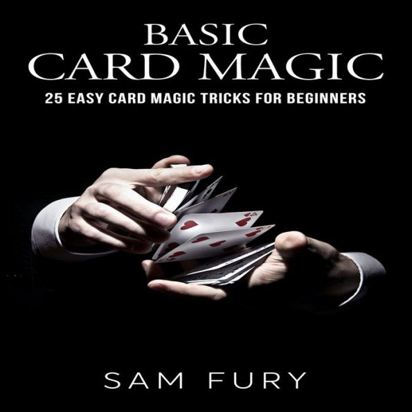 Basic Card Magic: 25 Easy Card Magic Tricks for Beginners