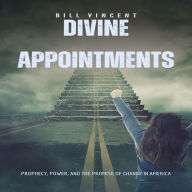 Divine Appointments: Prophecy, Power, and the Promise of Change in America