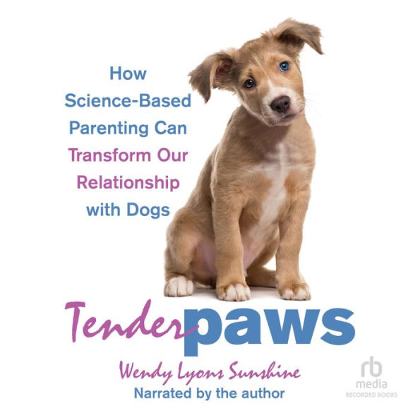 Tender Paws: How Science-Based Parenting Can Transform Our Relationship with Dogs