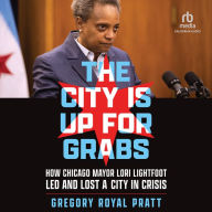 The City Is Up for Grabs: How Chicago Mayor Lori Lightfoot Led and Lost a City in Crisis