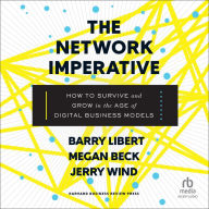 The Network Imperative: How to Survive and Grow in the Age of Digital Business Models