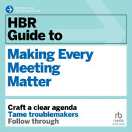 HBR Guide to Making Every Meeting Matter