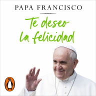 Te deseo la felicidad: Para que tengas una vida plena