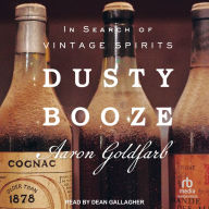 Dusty Booze: In Search of Vintage Spirits